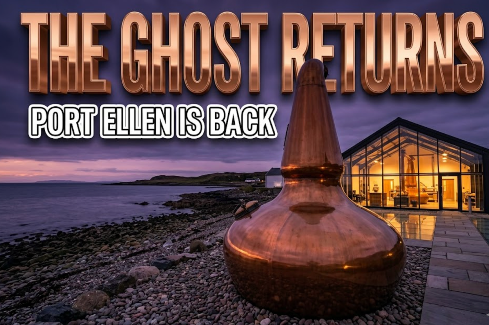 A viral, hyper-realistic YouTube thumbnail with a Cinematic Luxury atmosphere. The background is a dusky Islay coastline with a modern glass distillery building glowing warmly against the twilight sea. The composition uses a Low Angle to focus on the main subject: a massive, gleaming Copper Pot Still. Image size should be 3:2. The image features massive 3D typography with strict hierarchy: The Primary Text reads exactly: 'THE GHOST RETURNS'. This text is massive, the largest element in the frame, rendered in Polished Copper to look like a high-budget 3D render. The Secondary Text reads exactly: 'PORT ELLEN IS BACK'. This text is significantly smaller, positioned below or next to the main text. It features a thick, distinct white border/outline (sticker style) to contrast against the background. Make sure text 2 is always different theme, style, effect and border compared to text 1.