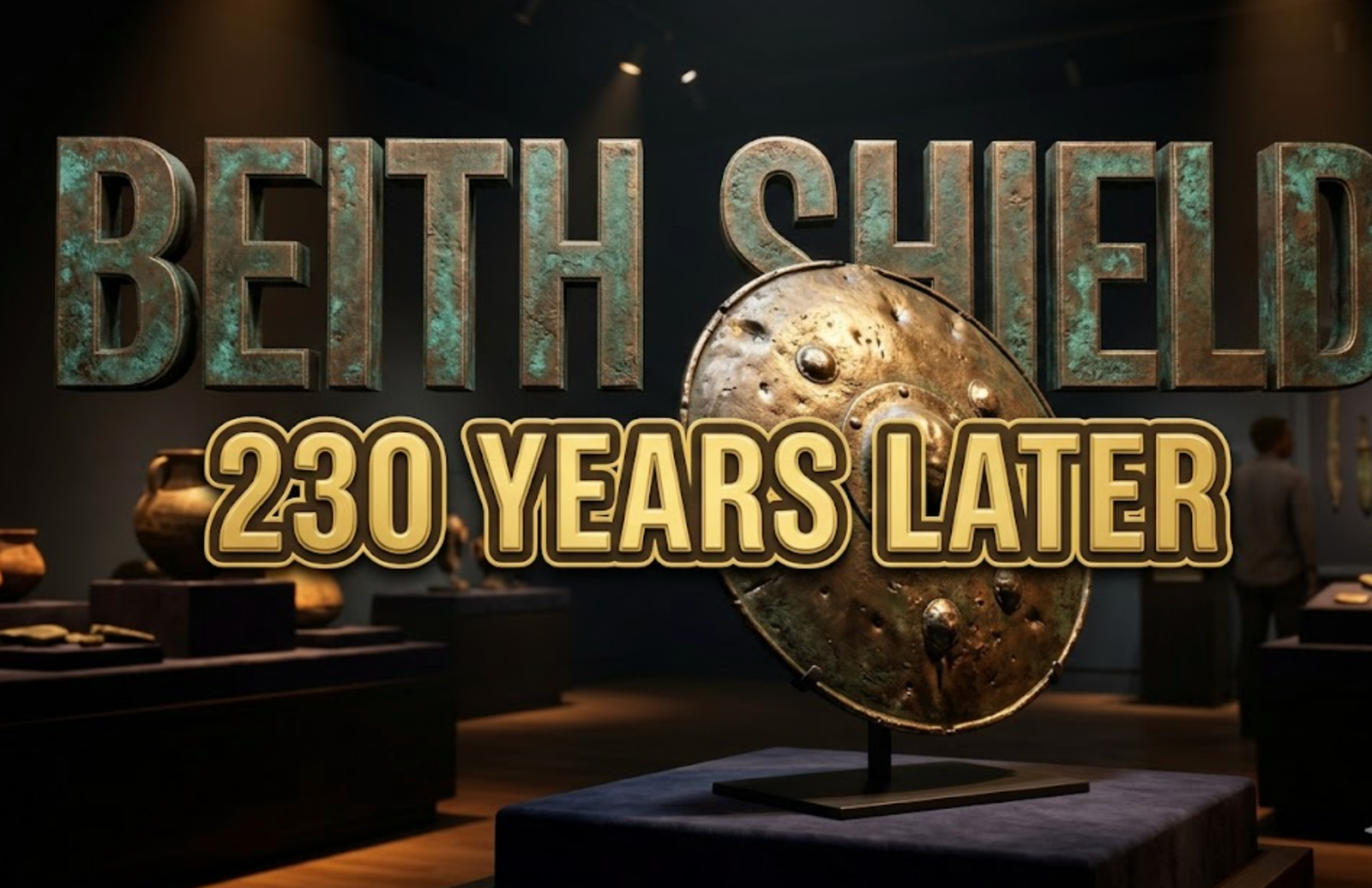 A viral, hyper-realistic museum display image with an ancient archaeological atmosphere. The background is a dimly lit exhibition hall with spotlights creating dramatic shadows and warm amber lighting highlighting ancient artifacts on dark velvet pedestals. The composition uses a low angle shot to focus on the main subject: a weathered bronze circular shield with hammered bosses and battle damage, positioned upright with museum lighting creating metallic gleams across its pitted surface. Image size should be 3:2. The image features massive 3D typography with strict hierarchy: The Primary Text reads exactly: 'BEITH SHIELD'. This text is massive, the largest element in the frame, rendered in Oxidized Bronze with verdigris patina effects to look like a high-budget 3D render with ancient metal texture. The Secondary Text reads exactly: '230 YEARS LATER'. This text is significantly smaller, positioned below the main text. It features a thick, distinct gold border/outline (sticker style) with embossed effect to contrast against the background. Make sure text 2 is always different theme, style, effect and border compared to text 1. The text materials correspond to the story's concept. Crucial Instruction: There is absolutely NO other text, numbers, watermarks, or subtitles in this image other than these two specific lines. 8k, Unreal Engine 5, cinematic render.